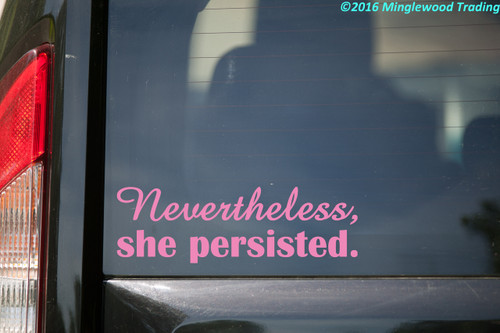 NEVERTHELESS SHE PERSISTED Vinyl Decal Sticker 8.5" x 2.75" nevertheless, she persisted. RESIST