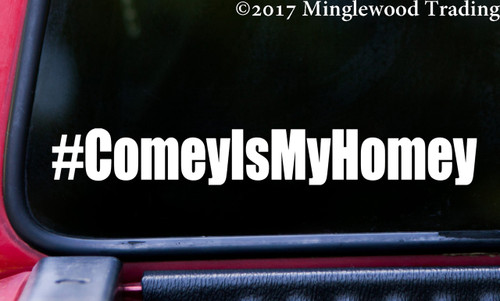 #ComeyIsMyHomey 8" x 1" Vinyl Decal Sticker - James Comey FBI Trump Resist