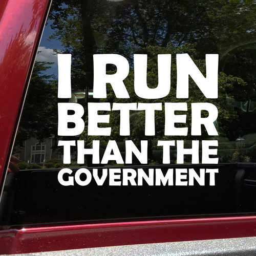 I Run Better Than the Government vinyl decal for runners with reverse inside-window application option