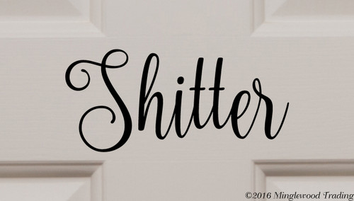 SHITTER Vinyl Sticker - Restroom Toilet Bathroom Door - Die Cut Decal