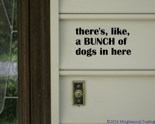 There's Like a Bunch of Dogs in Here 7" x 3.5" Vinyl Decal Sticker - Pets