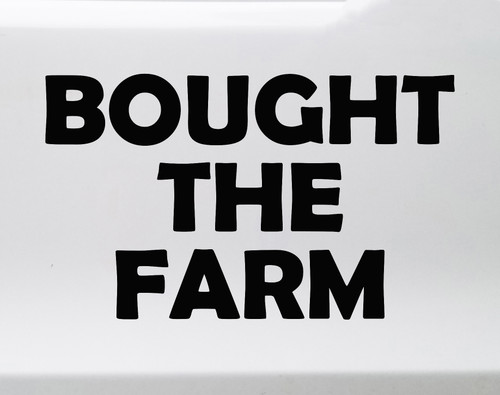 Bought The Farm funny retirement vinyl decal for farmers ranchers retirement parties trucks and tractors