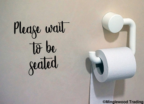 PLEASE WAIT TO BE SEATED 10" x 9.5" Vinyl Decal Sticker -  Bathroom Toilet Restroom