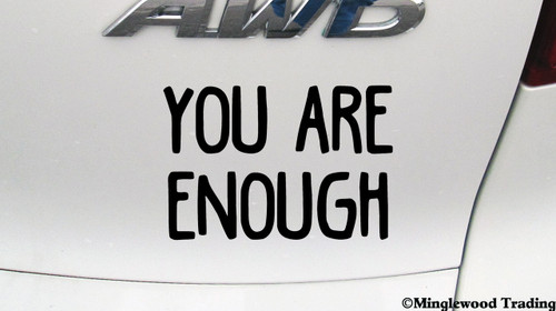 YOU ARE ENOUGH Vinyl Sticker - Die Cut Decal