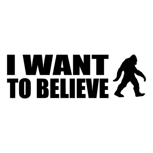I Want to Believe Bigfoot Sasquatch vinyl decal featuring bold two-line lettering beside a walking hairy cryptid silhouette in a horizontal design