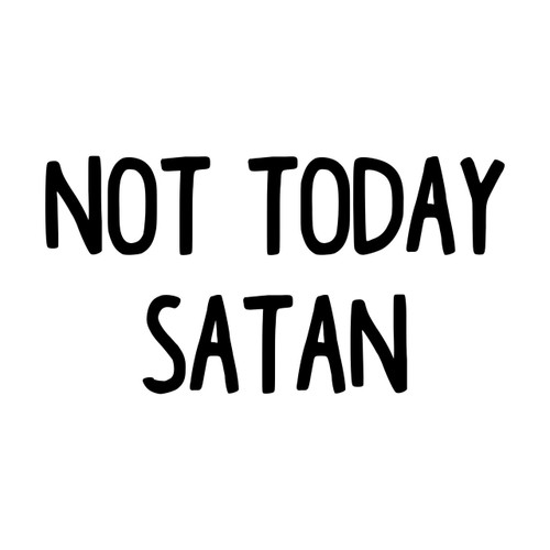 Not Today Satan Vinyl Decal - Devil Good Bad - Die Cut Sticker