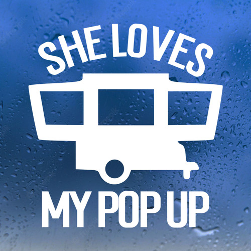 She Loves My Pop Up Vinyl Decal - Camping Trailer Hybrid Tent Folding Camper RV - Die Cut Sticker