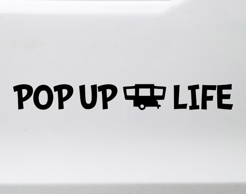 Pop Up Life Vinyl Decal - Camping Trailer Hybrid Tent Travel - Die Cut Sticker