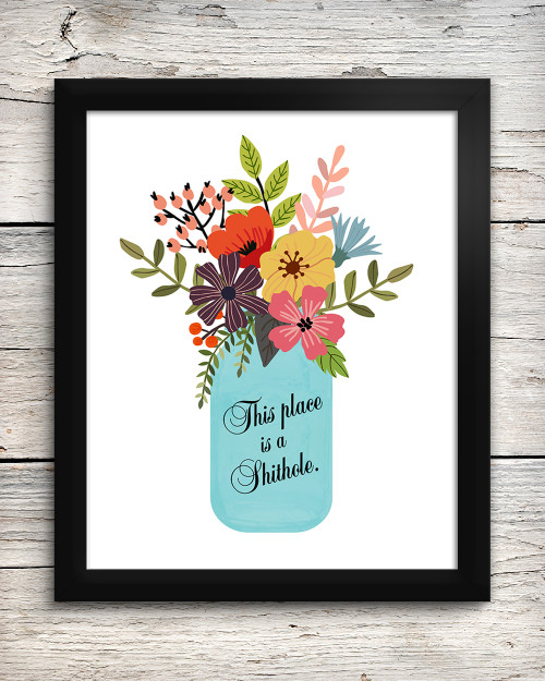 This Place is a Shithole 8 x 10 Art Print - Floral Flowers Jar - Home Wall Decor
