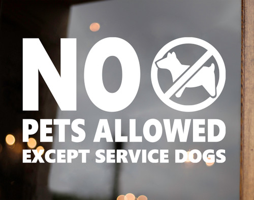 No Pets Allowed Except Service Animals Vinyl Sticker V3 - Dogs - Die Cut Sticker
