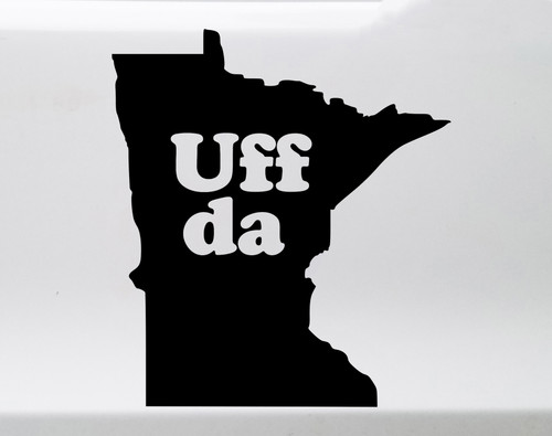 Uff da Minnesota State Outline Vinyl Decal - Michigan Wisconsin Native Saying - Die Cut Sticker
