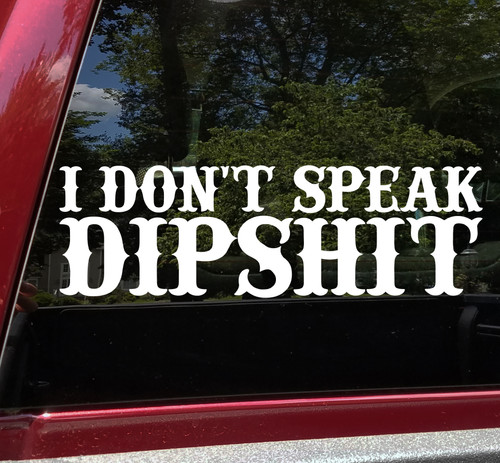 I Don't Speak Dipshit Vinyl Decal V2 - Yellowstone Country Living - Die Cut Sticker