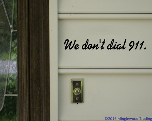 We don't dial 911. - Vinyl Decal Sticker - 11" x 1.5"