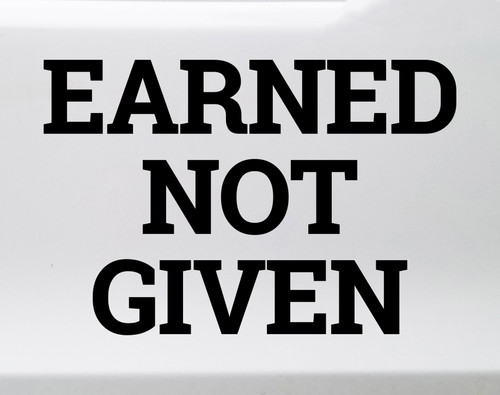 Earned Not Given vinyl decal featuring bold motivational lettering emphasizing discipline and earned success on a white background