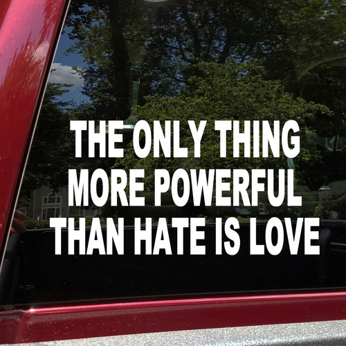 The Only Thing More Powerful Than Hate Is Love vinyl sticker decal with clean inspirational typography design