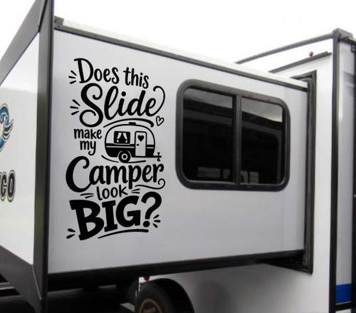 Funny Does This Slide Make My Camper Look Big vinyl decal for RVs, campers, travel trailers, fifth wheels, and motorhomes with a playful camping quote.