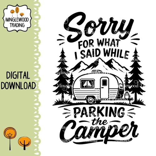 Sorry for What I Said While Parking the Camper SVG with travel trailer mountains and pine trees for funny RV camping signs decals and crafts