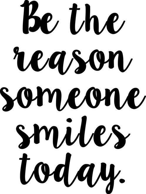 Be the reason someone smiles today (version 2) - Vinyl Decal Sticker - 8.5" x 11.5"