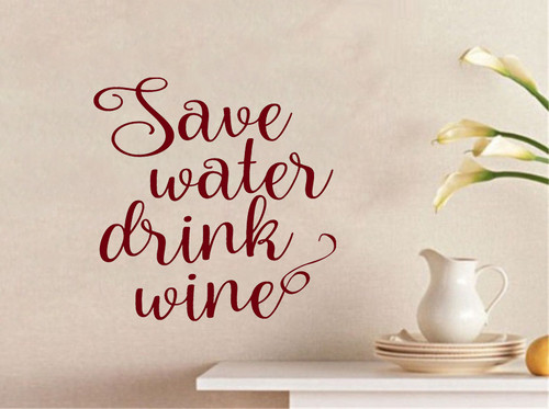 Save Water Drink Wine - Custom Vinyl Decal 12" x 12" Kitchen Dining Room