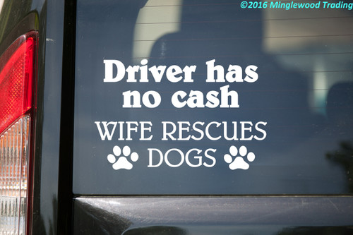 Driver Has No Cash Wife Rescues Dogs vinyl decal with bold lettering and two dog paw prints