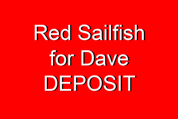 Red Sailfish for Dave - Deposit