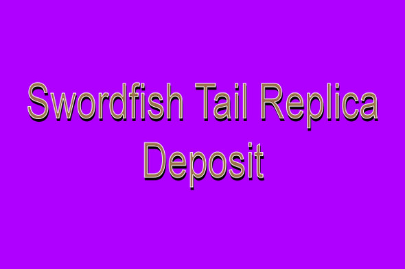Swordfish Tail  - Deposit