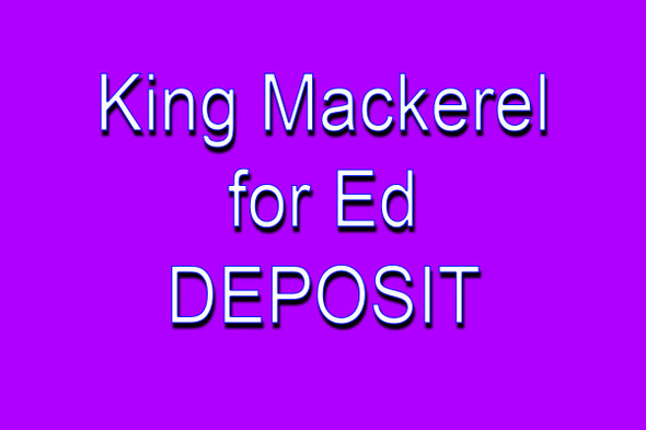 King Mackerel for Ed - DEPOSIT