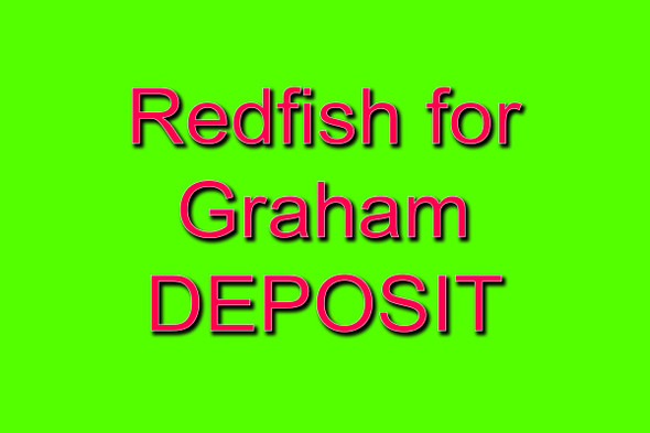 Redfish for Graham - DEPOSIT