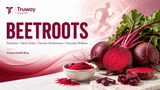 Beetroots: Nutrition, Nitric Oxide, Exercise Performance & Everyday Wellness