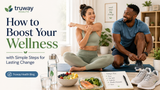 How to Boost Your Wellness with Simple Steps for Lasting Change