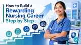 How to Build a Rewarding Nursing Career Step by Step
