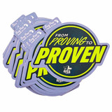 Proving to Proven Sticker - Pack of 25