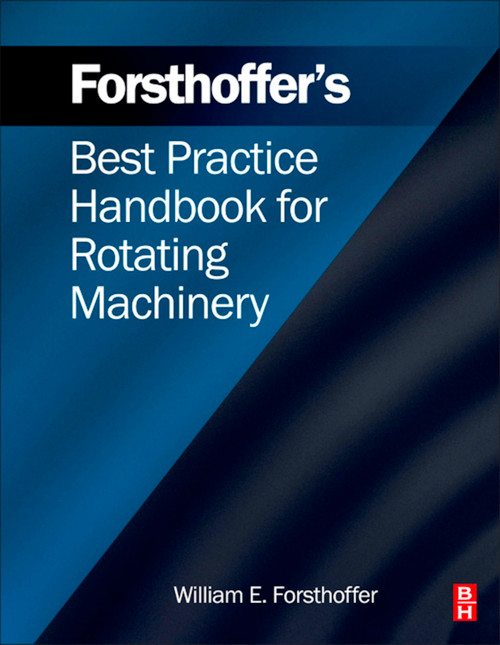 (eBook PDF) Forsthoffer's Best Practice Handbook for Rotating Machinery (eBook PDF) Forsthoffer's Best Practice Handbook for Rotating Machinery