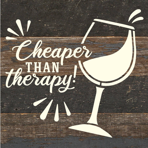 Cheaper than therapy! (wine glass)... Wood Sign