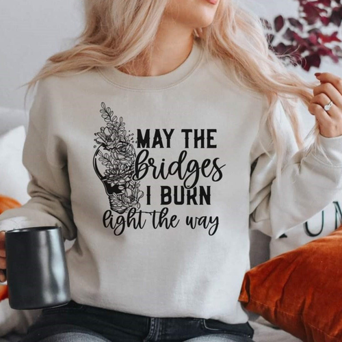 Women's May The Bridges I Burn Sweatshirt
