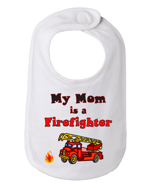My Mom is a Firefighter Baby and Toddler Bib  One Size