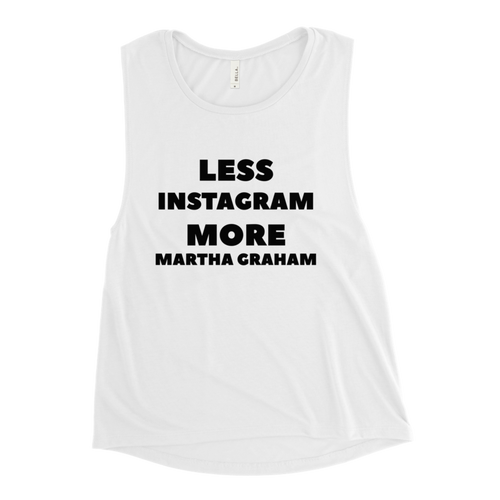 Less Instagram More Martha Graham Muscle Tank