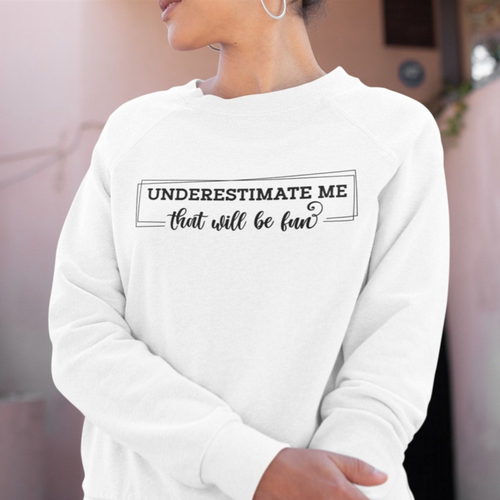 Women's Underestimate Me Crewneck Sweatshirt