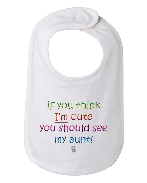 If You Think I'm Cute You Should See My Aunt Baby and Toddler Bib One Size 