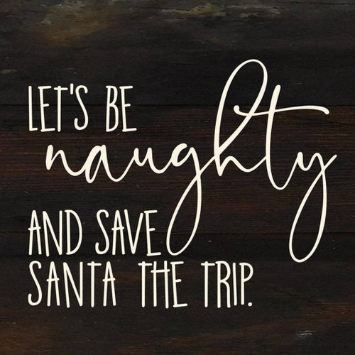 Let's be naughty and save Santa the trip... Wall Sign