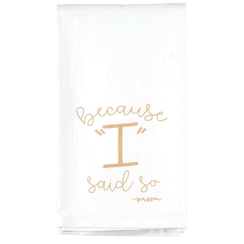 Towel Because I Said So Mom