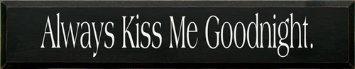 Always Kiss Me Goodnight Wood Sign