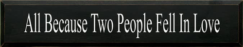 All Because Two People Wood Sign