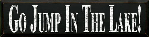 Go Jump in the Lake Large Wood Sign