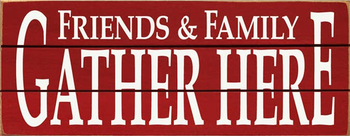Friends and Family Gather here Grooved Wood Sign
