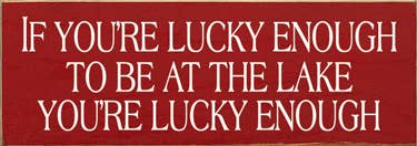 If You're Lucky Enough Lake Wood Sign