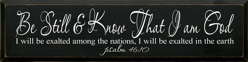 Be Still & Know That I Am God, I Will Exalted Among The..