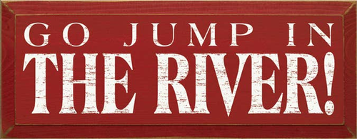 Go Jump in the River Wood Sign