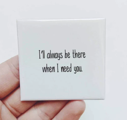I'll Always Be There When I Need You Magnet