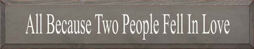 All Because Two People Wood Sign